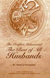 The Prophet Muhammad (PBUH) The Best of All Husbands