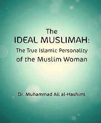 The IDEAL MUSLIMAH:The True Islamic Personality of the Muslim Woman