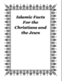 Islamic Facts for the Christians and the Jews
