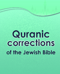 Quranic corrections of the Jewish Bible