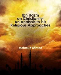 Ibn Hazm on Christianity: An Analysis to His Religious Approaches