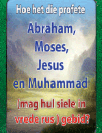 Hoe het die profete Abraham, Moses, Jesus en Muhammad (mag hul siele in vrede rus ) gebid?