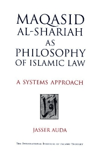 Maqasid al-Shariah as Philosophy of Islamic Law: A Systems Approach