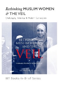 Rethinking Muslim Women and the Veil : Challenging Historical & Modern Stereotypes