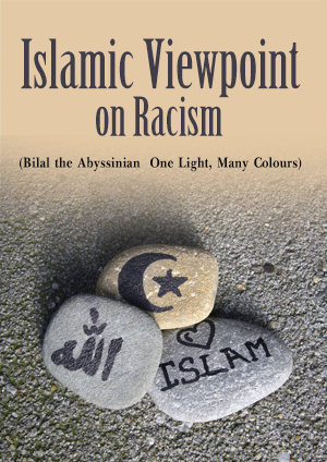 Islamic Viewpoint on Racism (Bilal the Abyssinian – One Light, Many Colours)