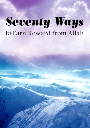 Seventy Ways to Earn Reward from Allah
