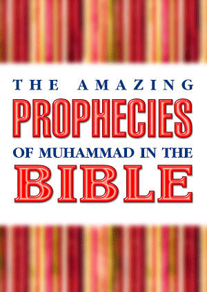 THE AMAZING PROPHECIES OF MUHAMMAD IN THE BIBLE