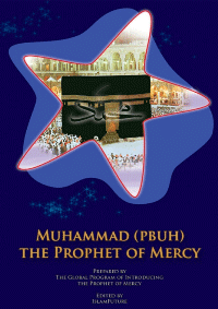 Muhammad (Peace Be upon Him), the Prophet of Mercy