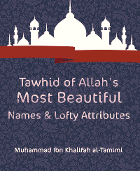 Tawhid of Allah's Most Beautiful Names & Lofty Attributes