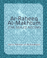 Ar-Raheeq Al-Makhtum (THE SEALED NECTAR)