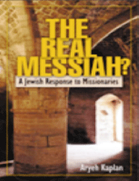THE REAL MESSIAH? A Jewish Response to Missionaries