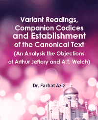 Variant Readings, Companion Codices and Establishment of the Canonical Text (An Analysis the Objections of Arthur Jeffery and A.T. Welch)