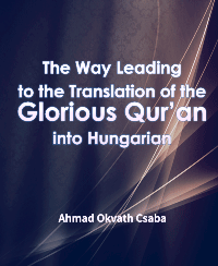 The Way Leading to the Translation of the Glorious Qur’an into Hungarian