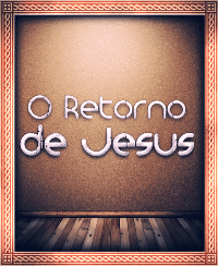 O Retorno de Jesus