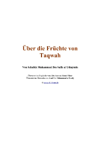 über die früchte von Taqwa
über die früchte von Taqwa    Ibn Ms’ud (Radhi Allah anhu) sagt : ,,Die Aussage Allahs-des Allerhöchsten: ,, O ihr, die ihr glaubt
Sheikh Muhammad Salih Al-Uthaimeen