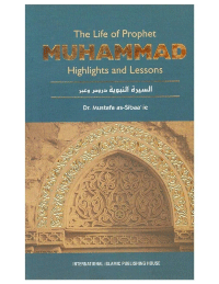 The Life of Prophet MUHAMMAD Highlights and Lessons
Mustafa as-Sibaaie