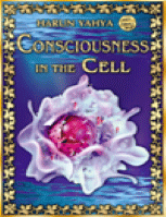 CONSCIOUSNESS IN THE CELL
Harun Yahya