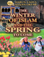 THE WINTER OF ISLAM AND THE SPRING TO COME
Harun Yahya