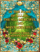 IN THE NAME OF ALLAH,THE ALL-MERCIFUL AND MOST MERCIFUL
Harun Yahya