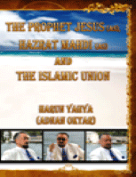THE PROPHET JESUS (AS),HAZRAT MAHDI(AS) AND THE ISLAMIC UNION
Harun Yahya