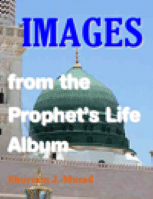 Images from the Prophet’s Life Album
Khurram J. Murad