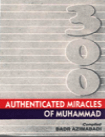 300 Authenticated Miracles of Muhammad (p.b.u.h.)
Badr Azimabadi