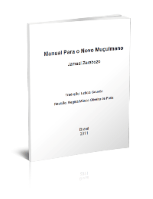 Manual Para o Novo Muçulmano
Manual Para o Novo Muçulmano Todos os louvores são para Allah, a Ele louvamos, a Ele imploramos ajuda, n’Ele buscamos
Jamaal Zarabozo