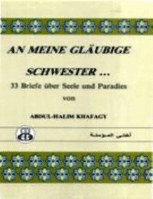 AN MEINE GLAUBIGE SCHWESTER
Diese 33 Briefauszüge sandte der Autor an seine Schwester, als ihr Gatte verstarb, um ihr einerseits seine Trauer mitzuteilen, andererseits ihr Mut und Geduld gegenüber den Prüfungen dieser Welt zuzusprechen.
ABDUL-HALIM KHAFAGY