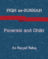 FIQH us-SUNNAH, Funerals and Dhikr