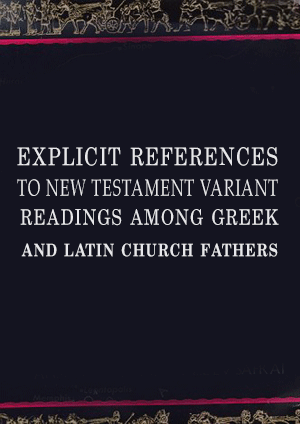 EXPLICIT REFERENCES TO NEW TESTAMENT VARIANT READINGS AMONG GREEK AND LATIN CHURCH FATHERS