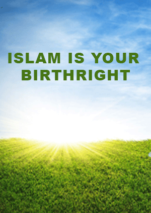 ISLAM IS YOUR BIRTHRIGHT