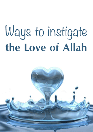 Ways to instigate the Love of Allah