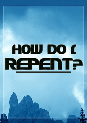 How Do I Repent?