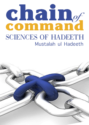 Chain of Command – Sciences of Hadeeth – Mustalah ul Hadeeth
