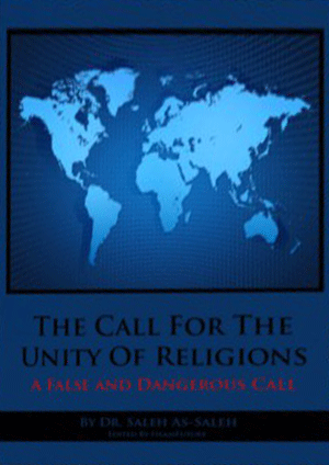The Call for the Unity of Religions: A False and Dangerous Call