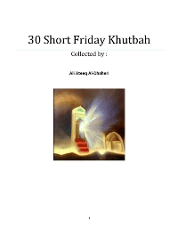 30 Short Friday Khutbah
These short Friday khutbahs were taken from Islamic affairs in Dubai . The titles of khutbahs cover different subjects like (purity, Trust, Wisdom, supplication, Family, prayer). 
Ali Ateeq Al-Dhaheri