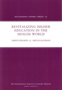 Revitalizing Higher Education in the Muslim World
Reform and revitalization in higher education are essential elements for the Ummah&#039;s awakening and for the realization of its civilization
AbdulHamid AbuSulayman