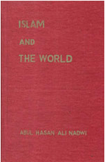 Islam And The World
Islam And The World The most important need today is to help the Muslim acquire confidence in himself and in his past so that he is able... 
S. Abul Hasan Ali Nadwi