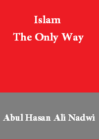 Islam The Only Way

S. Abul Hasan Ali Nadwi