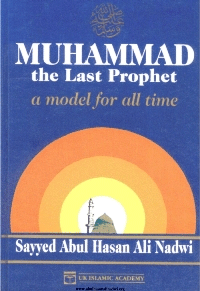 Mohammad the Last Prophet - A Model for all Time
