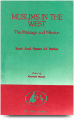 Muslims in the West- The Massage and Mission
These collected speeches, delivered in Europe between 1963 and 1969, and in the USA in 1977
S. Abul Hasan Ali Nadwi