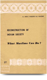 Reconstruction Of Indian Society- What Muslims Can Do?

S. Abul Hasan Ali Nadwi