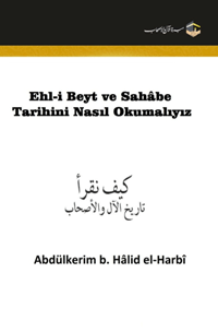 Ehl-i Beyt ve Sahâbe Tarihini Nasıl Okumalıyız
Ehl-i Beyt ve Sahâbe Tarihini Nasıl Okumalıyız    Fazilet sahibi kardeş Abdülkerîm b. Hâlid el-Harbî’nin Ehl-i Beyt Ve Sahâbe Tarihini Nasıl 
Abdülkerim b. Hâlid el-Harbî