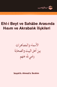 Ehli Beyt ve Sahâbe Arasında
Ehli Beyt ve Sahâbe Arasında    Zatının celaline ve saltanatının yüceliğine layık olduğu şekilde hamd Allah’a mahsustur.
Seyyid b. Ahmed b. İbrahim