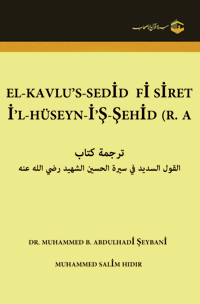 Hz. Hüseyin Hayatı ve Şehâdeti
Hamd, ona ehil ve tek hak sahibi olan Allah’a aittir, O’na çokça hamdolsun. Salat ve selam, Sirac-ı Münir (aydınlatan kandil) 
Muhammed b. Abdulhâdî eş-Şeybânî  Muhammed Sâlim Hıdır