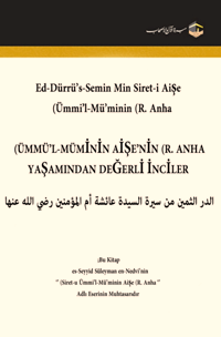 Mü’minlerin Annesi Hz. Âişe
Mü’minlerin Annesi Hz. Âişe    İsmi, bilindiği üzere Âişe(1), lakabı Sıddıka’dır.(2) Kendisine; Ümmü’l-Mü’minin diye hitab 
es-Seyyid Süleyman en-Nedvî