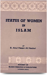 Status of Woman in Islam
It has been decided to bring out this brochure separately in view of the current campaign tarnishing the image of Islam as an opponent of the rights of women.
S. Abul Hasan Ali Nadwi