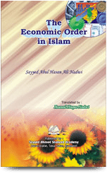 The Economic Order In Islam
The most comprehensive arrangement, covering both the means of sustenance needed in this world as well as the means of attaining bliss and felicity in the Hereafter
S. Abul Hasan Ali Nadwi