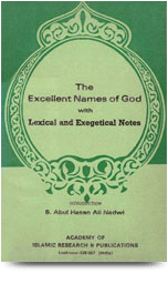 The Excellent Names Of God
This brochure gives all the Excellent (or beautiful) Names of Allah which either occur in the Qur&#039;an or were taught by the holy Prophet (peace and blessings of God be upon him). God says in the Qur&#039;an : &quot;Allah&#039;s are the excellent names, so call Him by them&quot;
S. Abul Hasan Ali Nadwi