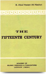 The Fifteenth Century
Celebrations in connection with the advent of the fifteenth century of Islamic Era were started well in advance, before its beginning on the 1st of Muharram 1401 A .H. (10 h November, 1980). 
S. Abul Hasan Ali Nadwi